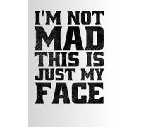 I'm Not Mad This Is Just My Face Notebook: Funny Sarcasm Notebook, Funny Sarcastic Quote Journal, 6x9 120 Page Blank Lined Notebook, Gift For Quote ... Witty Pun Notebook, Funny Pun Planner,