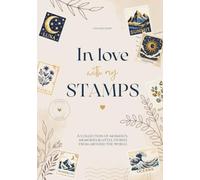 In love with my stamps / A collection of moments, memories & little stories from around the world / The Ultimate Stamp Journal for Stamp Collecting, Junk Journaling, Scrapbooking and Paper Crafting