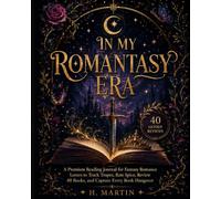 In My Romantasy Era: A Premium Reading Journal for Fantasy Romance Lovers to Track Tropes, Rate Spice, Review 40 Books, and Capture Every Book Hangover