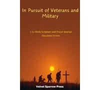 In Pursuit of Veterans and Military: A 52-Week Scripture and Prayer Journal | King James Version
