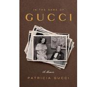 In the Name of Gucci: A Memoir