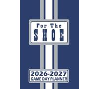 Indianapolis For the Shoe Game Day Planner 2026-2027 Monthly Weekly Daily Planner with To-Do List, Notes, Goals, Calendars: Organize Your Time and ... Season! Great Gift for the Ultimate Fan!