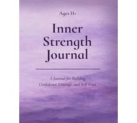 Inner Strength Journal (Ages 11+): A Journal for Building Confidence, Courage, and Self-Trust (Inner Strength Series)