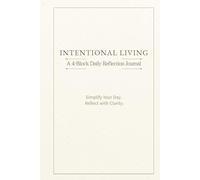 Intentional Living: A 90-Day 4-Block Reflection Journal for Clarity, Focus & Personal Growth