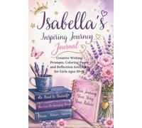 Isabella's Inspiring Journey Journal: Creative Writing Prompts, Coloring Pages and Reflection Activities for Girls