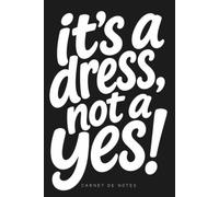 It's a dress, not a yes ! Carnet de notes féministe: Slogans humour - Journal d’écriture A5 15,24 x 22,86 cm - 120 pages lignées - Papier crème 90 ... - Idée originale cadeau femme, cadeau homme
