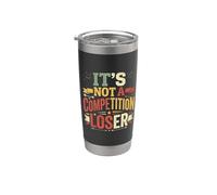 It's Not A Competition Loser Winner Sarcasm Banters - Vaso térmico de acero inoxidable de doble pared