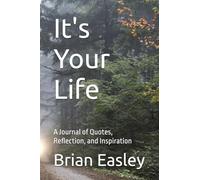 It's Your Life Live It, Love It: A Journal of Quotes, Reflection, and Inspiration