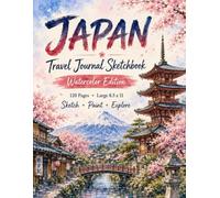 Japan Travel Journal Sketchbook: Watercolor Edition: | 120 Pages | Large 8.5 x 11 Travel Diary, Sketchbook & Adventure Planner for Artists, Travelers and Japan Lovers