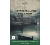 Journal de Jasper Danckaerts: 1ère réécriture intégrale en français moderne du carnet de voyage en Nouvelle Hollande de Jasper, 1679-1680: 1ère ... de Jasper Danckaerts. (Amériques Sauvages)