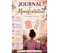 Journal de Manifestation: Carnet de bien-être a remplir - Loi de l'Attraction, gratitude, affirmations positives, visualisation, intentions, développement personnel