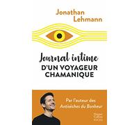 Diario íntimo de un viajero chamánico: Tras 'les Antisèches du bonheur' —relato loco de un aventurero
