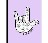 Journal Notebook: Sign Language Handshape - I Love You (Daisies on Light Purple Background) for Self Reflection, Personal Growth, Success Driven Writing, and Everyday Notes