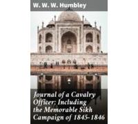 Journal Of A Cavalry Officer; Including The Memorable Sikh Campaign Of