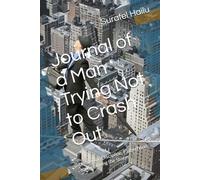 Journal of a Man Trying Not to Crash Out: Lessons on Discipline, Fatherhood, and Surviving the Storm