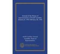 Journal of the House of representatives of South Carolina. January 8, 1782-February 26, 1782