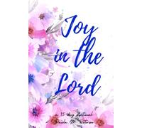 JOY IN THE LORD: A Scripture-Based Devotional & Reflection Journal
