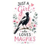 Just A Girl Who Loves Magpies Notebook: Australian Magpie Notebook for Writing, Journaling, Notes & Daily Planning