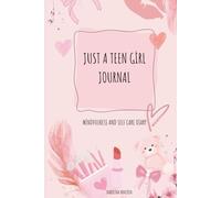 JUST A TEEN GIRL JOURNAL: mindfulness and self care diary to build confidence, manage emotions, and grow into their best self
