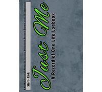 Just Me: A Record of One Life Logbook: A Weekly Journal of Memories, Lessons, Reflections, Personal Growth and Life Experiences