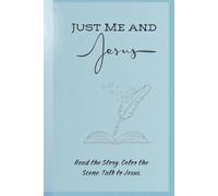 Just Me and Jesus - A journal where you read biblical stories, color the scene and talk to Jesus: Retold Bible Stories, Coloring Pages, Prayers, and ... for a Closer Walk with Christ (Ages 13+)