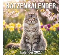 Katzenkalender 2027: Ein bezaubernder Fotokalender für Katzenliebhaber und das perfekte Geschenk für jeden Tag
