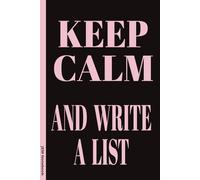 Keep Calm And Write A List: 6x9 Lined Funny Work or Home Notebook, 100 Page Gag Gift For Adults | Secret Santa Alternative & Fun Gift Idea for any List lover
