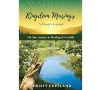 Kingdom Musings A Parent's Journal 60-Day Journey to Healing & Growth