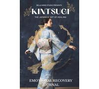 Kintsugi The Japanese Art of Healing: Emotional Recovery Journal | 60-day Transformation Journal