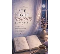Late Night Thoughts Journal: Quiet Reflections, Self-Love, Gratitude & Gentle Affirmations for Peaceful Nights