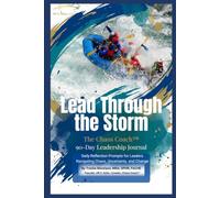 Lead Through the Storm: The Chaos Coach™ 90-Day Leadership Journal