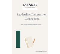 Leadership Conversation Companion: A Guided Reflection Journal for When Leadership Feels Lonely (Barnbæk Leadership Series)