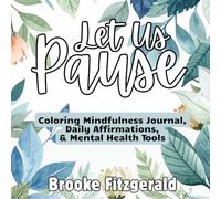 Let Us Pause: Coloring Mindfulness Journal, Daily Affirmations, & Mental Health Tools