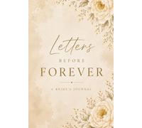 Letters Before Forever - A Bride's Journal: Write Your Story, Keep Your Memories, Leave Words for the People You Love Most
