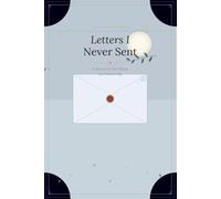 Letters I Never Sent: A Journal for the Things You Need to Say