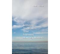 Letters To Heaven: A Guided Grief Journal with Prompts For Healing After Loss