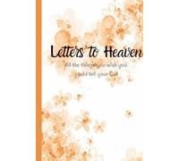 Letters to Heaven: A Pet Loss Journal All the Things You Wish You Could Tell Your Cat a Grief & Healing Writing Book for Pet Memorial & Remembrance: A ... grief, and keep your cat's memory alive.