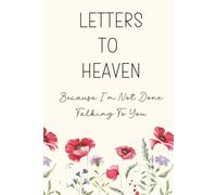 Letters To Heaven, Because I'm Not Done Talking To You: A Grief Journal for Healing After The Loss Of A Loved One Through Letters, Memories, And ... Memorial Gift | Sympathy Gift For Bereavement