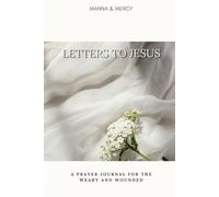 Letters to Jesus: A Prayer Journal for the Weary and Wounded: Gentle Guided Prompts for Women Healing from Trauma, Heartbreak, and Emotional Pain - Write Honestly to God When Words Fail