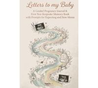 Letters to My Baby: A Guided Pregnancy Journal & First-Year Keepsake Memory Book with Prompts for Expecting and New Moms - Write, Remember and Treasure Every Milestone