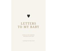 Letters to My Baby: Journal of Love, Memories, and Hopes for My Child