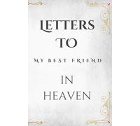 Letters to My Best Friend in Heaven: A Guided Grief Journal to Write Letters, Memories, and Thoughts to Your Best Friend in Heaven | Sympathy Gift for Loss of a Friend