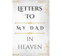 Letters to My Dad in Heaven: A Guided Grief Journal to Write Letters, Memories, and Thoughts to Your Dad in Heaven | Sympathy Gift for Loss of Father