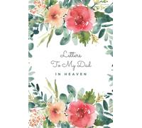 letters to my dad in heaven: Journal to help you through the loss of your father _ grieving the loss of dad _ loss of dad journal gift.