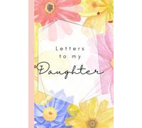 Letters to my Daughter: A Guided Keepsake Journal to Share Memories, Life Lessons, Family Stories, and Words of Love