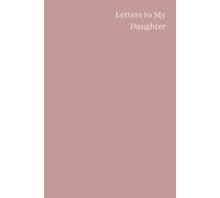 Letters to My Daughter-Dusty Rose Edition: A Keepsake Journal of Everything I Want You to Know
