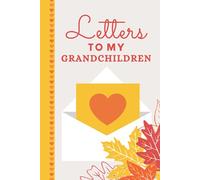 Letters To My Grandchildren: Hardcover Grandparent Journal and Memory Book for Grandchildren / 6x9 Book To Write In / 126 pages / Great Gift for New GrandParent / Birthday / Christmas