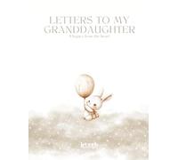 Letters to My Granddaughter - Baby: Keepsake Journal- A legacy from the heart