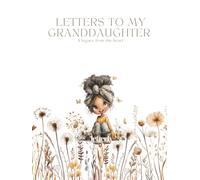 Letters to My Granddaughter - Girl to Adult: Keepsake Journal- A legacy from the heart