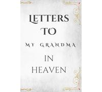 Letters to My Grandma in Heaven: A Guided Grief Journal to Write Letters, Memories, and Thoughts to Your Grandma in Heaven | Sympathy Gift for Loss of Grandmother